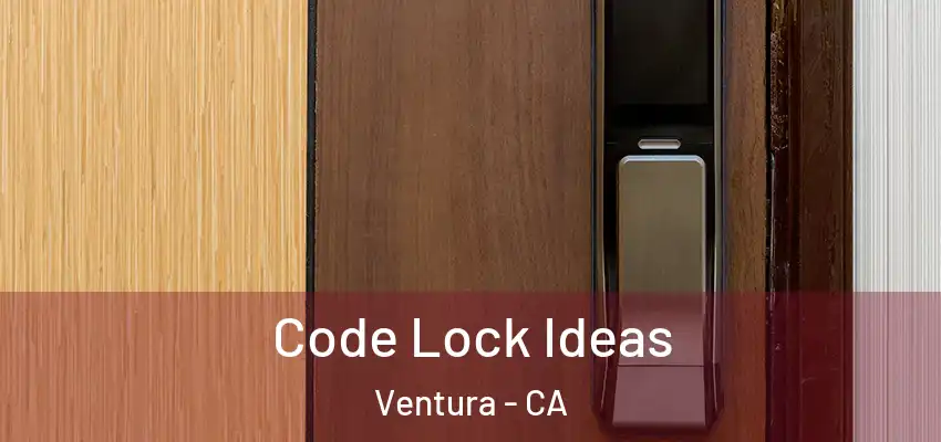  Code Lock Ideas Ventura - CA